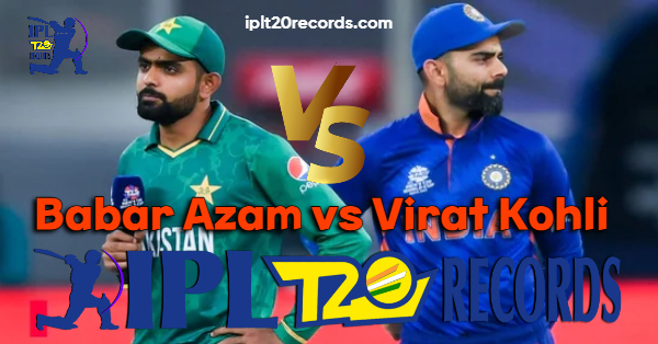 Babar Azam vs Virat Kohli (Carier, Records, Biography, Stats)