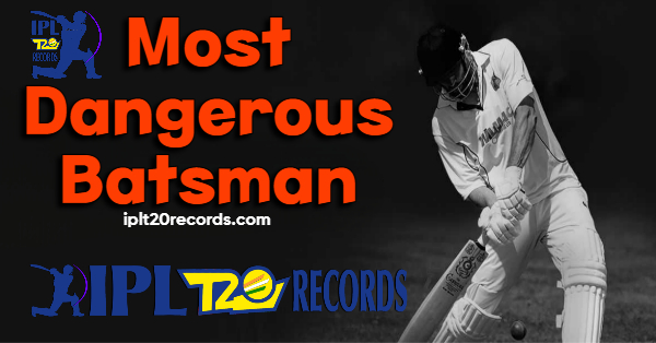Most Dangerous Batsman