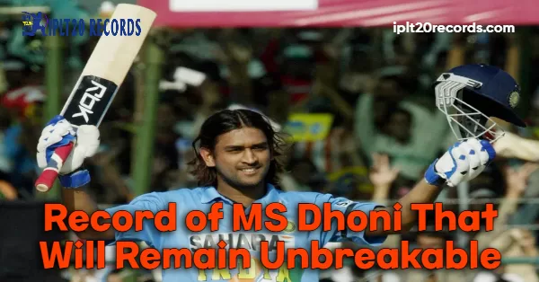 Record of MS Dhoni That Will Remain Unbreakable