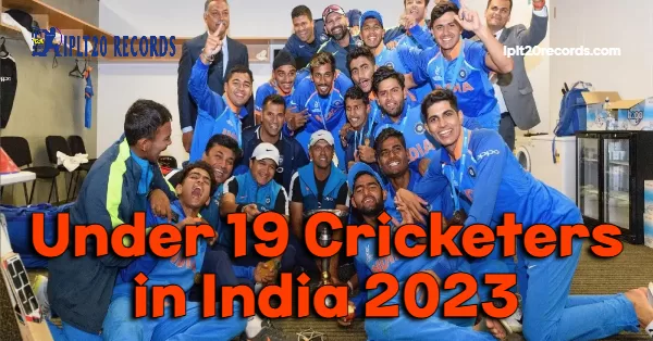 Under 19 Cricketers in India 2023