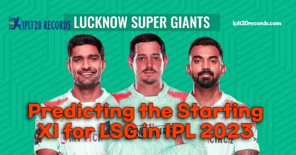 Predicting the Starting XI for LSG in IPL 2023