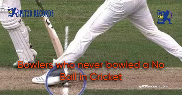 Bowlers who never bowled a No Ball in Cricket