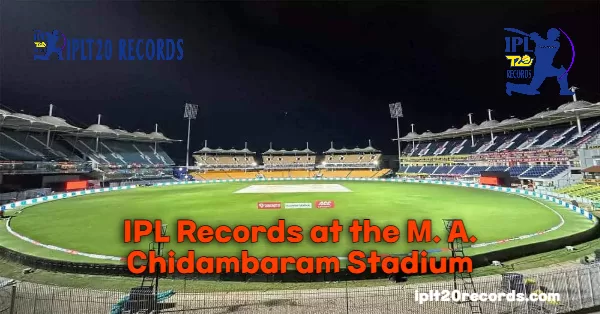 IPL Records at the M. A. Chidambaram Stadium