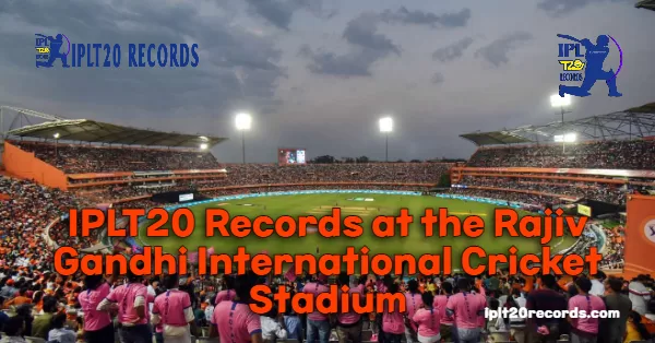 IPLT20 Records at the Rajiv Gandhi International Cricket Stadium