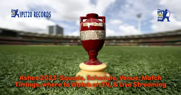 Ashes 2023: Squads, Schedule, Venue, Match Timings, where to Watch on TV, & Live Streaming