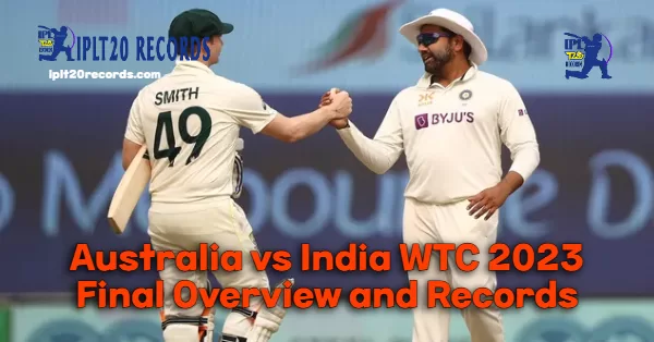 Australia vs India WTC 2023 Final Overview and Records