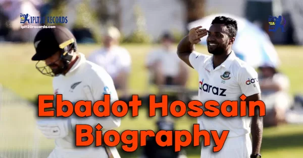 Ebadot Hossain Biography