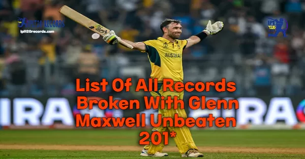 List Of All Records Broken With Glenn Maxwell Unbeaten 201