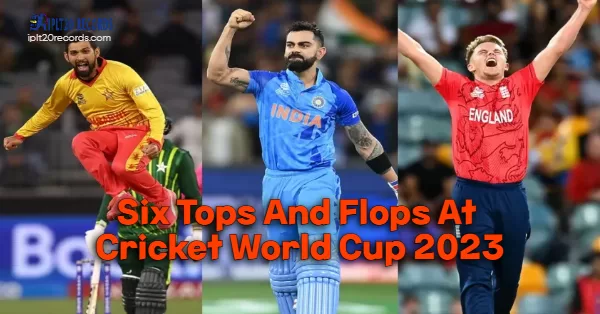 Six Tops And Flops At Cricket World Cup 2023