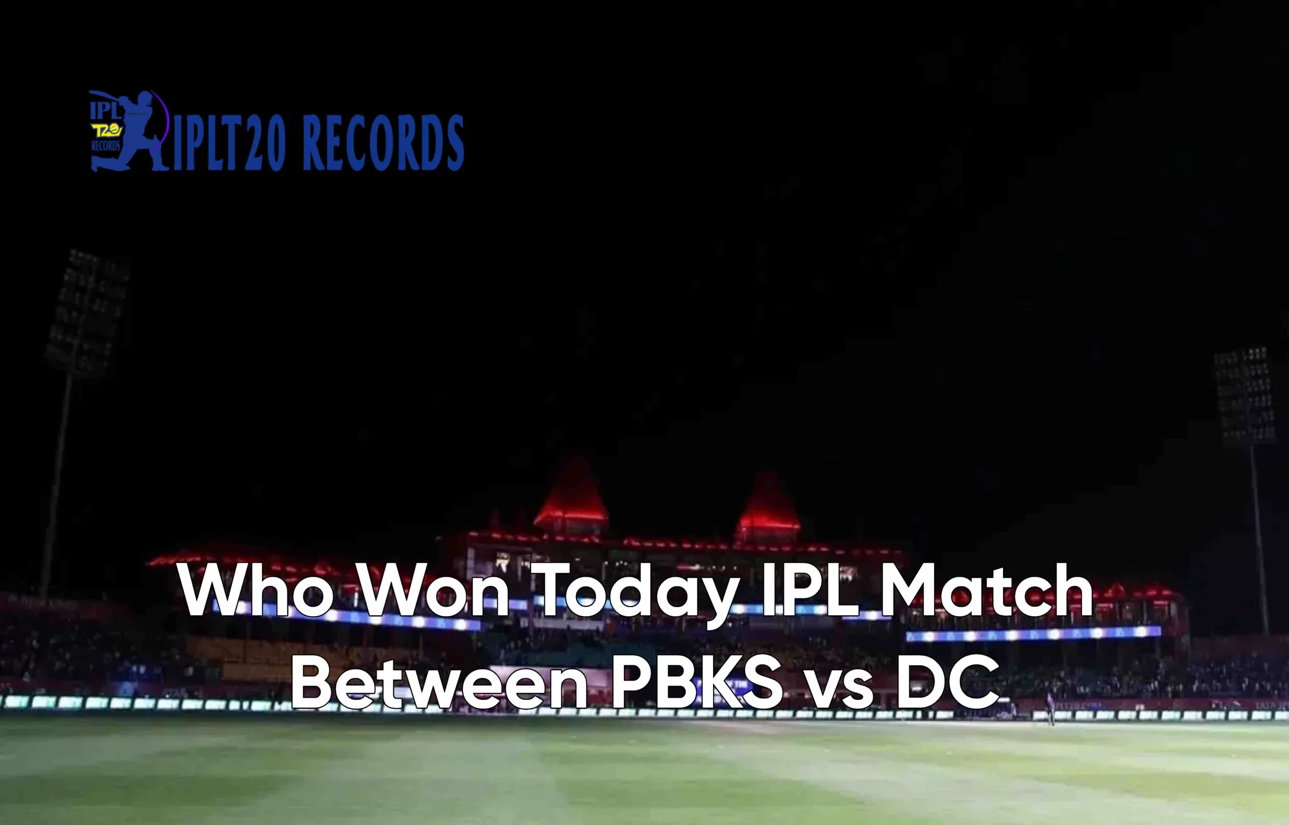 Dharamsala Heartbreak: Who Won Yesterday IPL Match – PBKS vs DC Match No. 58?